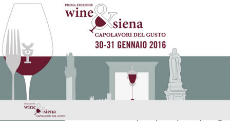 Wine & Siena, capolavori del gusto. 30 e 31 gennaio 2016 a Siena