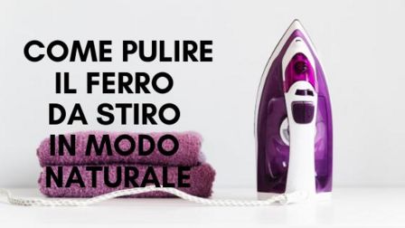 Come pulire il ferro da stiro in modo naturale