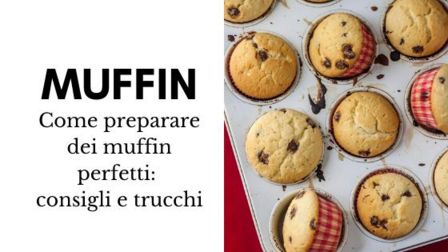 Come preparare dei muffin perfetti: consigli e trucchi